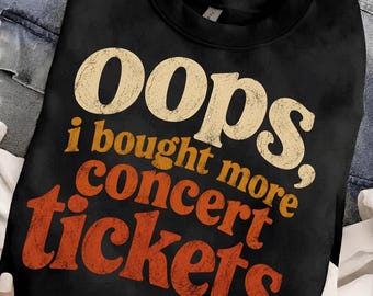 Oops I Bought More Concert Tickets PNG,Funny Concert Lover Shirt Design, Music Festival Sublimation, Live Music Fan Graphic,Digital Download