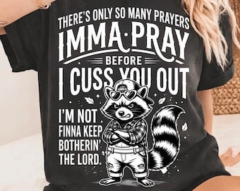 There’s Only So Many Prayers Imma Pray Before I Cuss You Out Raccoon PNG, Funny Faith Humor Gift, Sarcastic Christian Graphic
