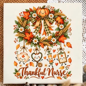 May include: A square print featuring an autumn wreath with a smiling pumpkin, green and orange plaid bow, wheat, and daisies. Below, four hanging cartoon medical items—a nurse cap, stethoscope, syringe, and clipboard—with the text Thankful Nurse.