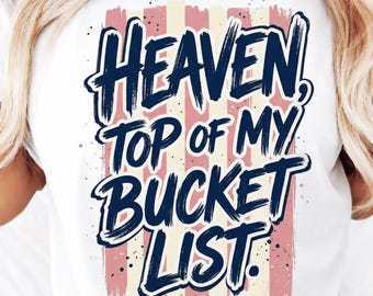 Heaven Top Of My Bucket List PNG, Trendy Christian Sublimation, Psalm Bible Verse Faith Sublimation Shirt Design (Digital Download)