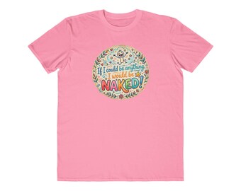 Wenn ich alles sein könnte, wäre ich nackt T-Shirt | Lustiges Faultier Grafik-T-Shirt