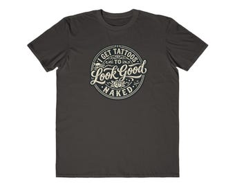 Ich bekomme Tattoos, um gut aussehen nackt T-Shirt | Tattoo Humor, Vintage Anstecker