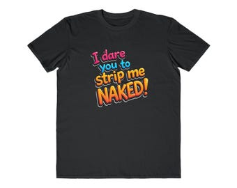 Ich wage Sie, mich nackt T-Shirt | Lustiges grafisches T-Shirt, mutige Typografie