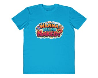Wanna See Me Naked? Tee | Colorful Bubble Letter Graphic Shirt