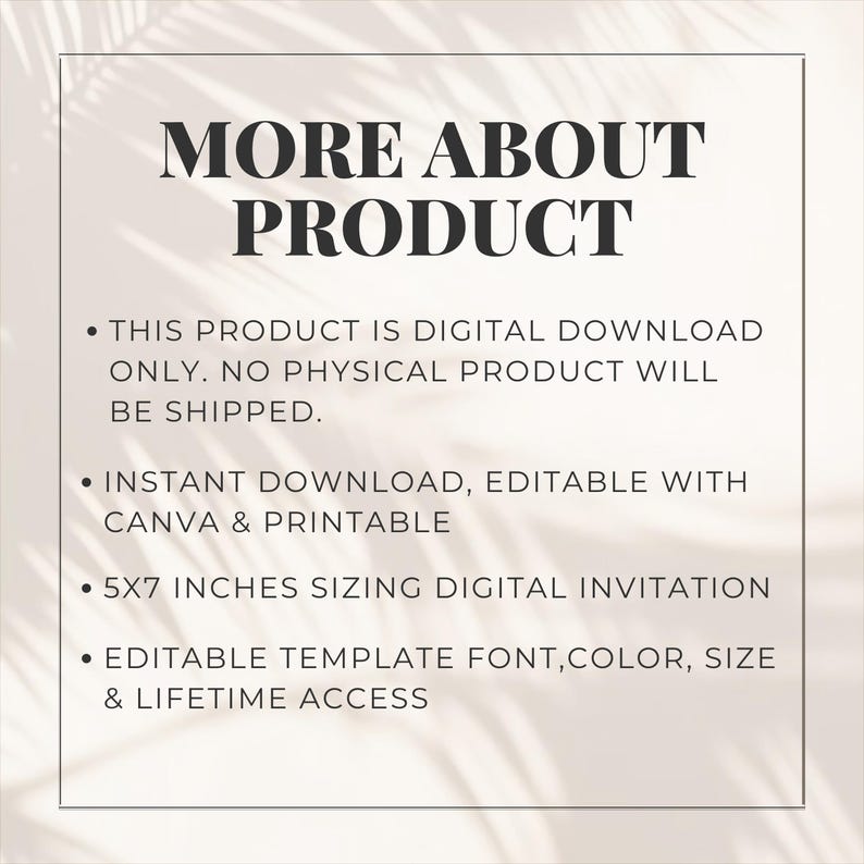 May include: A digital product information sheet with the text "MORE ABOUT PRODUCT". The sheet details that the product is a digital download, editable with Canva, printable, and a 5x7 inches digital invitation template with lifetime access.