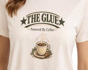 The Glue Powered by Coffee T Shirt. Mothers Day Gift UK. Funny Mum Life Tee. Gift for Mum or  Step Mum. Coffee Lover Mum Shirt.