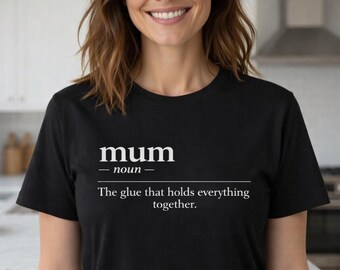 Mothers Day Gift, Gift for Mum, Mum Dictionary Shirt, Mum Noun The Glue That Holds Everything Together, Funny Mum T-Shirt,
