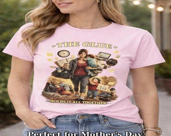 Mum T Shirt – Mother’s Day Gift for Mum, The Glue Holding It All Together, Funny Mum Shirt, Mothering Sunday Gift