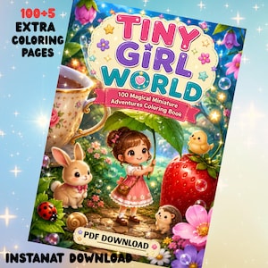 May include: A digital coloring book titled Tiny Girl World featuring 100 magical miniature adventures. The cover art displays a character under a large leaf umbrella, a rabbit, a hedgehog, a chick, a strawberry, and a teacup. Includes 100+5 extra pages.