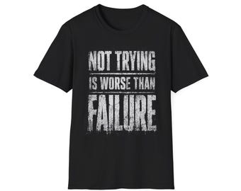 Not Trying Is Worse Than Failure T-Shirt | Motivational Text Graphic Tee