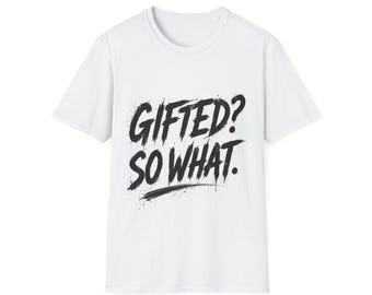 Gifted? So What T-Shirt | Work Beats Talent Graphic Tee