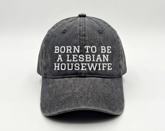 Gorra bordada "Nacida para ser ama de casa lesbiana", gorra vintage lavada, regalo divertido para lesbianas, gorra de béisbol del orgullo queer para mujeres.