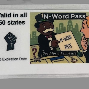 Può includere: Una carta rettangolare con il testo Valid in all 50 states, un'icona di un pugno nero e No Expiration Date. A destra, un cartone animato di un uomo con cilindro porge un foglio con scritto N-Word Pass e il testo Good for a 1 time use.