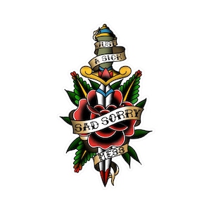 May include: A sticker featuring a dagger piercing a red rose with green leaves. A tan banner wraps around the dagger and rose with the black text JUST A SICK SAD SORRY MESS. The design uses bold outlines and vibrant colors in a classic tattoo style.
