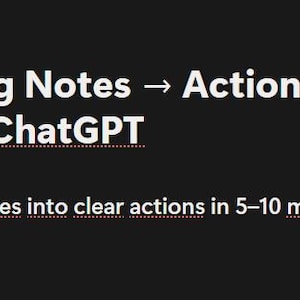 以下が含まれることがあります： 黒い背景に白い文字で「AI Meeting Notes → Action System Notion + ChatGPT」。下にピンク色の文字で「Turn meeting notes into clear actions in 5-10 minutes」と書かれています。