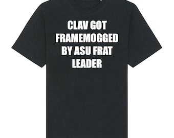 Clav got Framemogged by ASU Frat Leader Tee