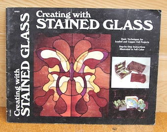 Creating with Stained Glass - Basic Techniques for Leaded and Copper Foil Projects - Vintage 1976