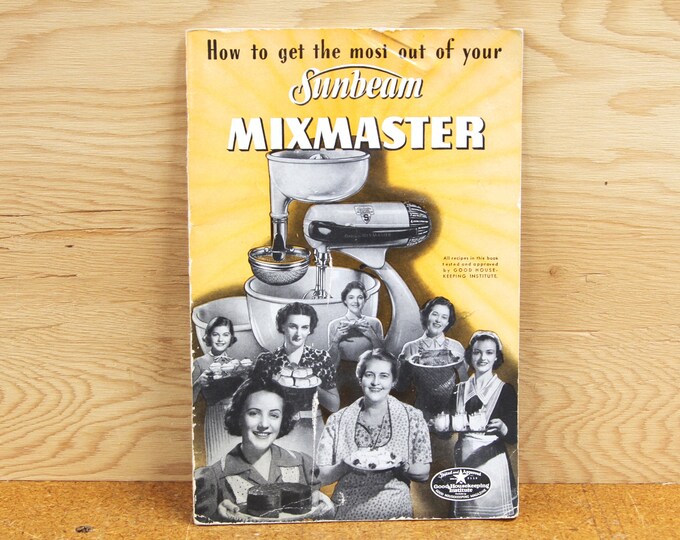 Sunbeam Mixmaster Recipe Book by Good Housekeeping Institute 1940's