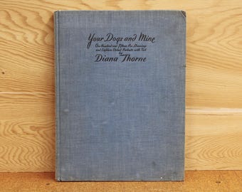 Your Dogs and Mine - 115 Pen Drawings and 18 Etched Portraits with Text by Diana Thorne - 1932