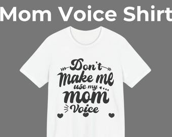 Don't Make Me Use My Mom Voice Shirt, Funny Mama Humor Tee