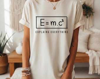 E=mc2 Shirt, Einstein Physics T-Shirt, Explains Everything Tee, Science Shirt, Nerd Gift, Geek Shirt, Physics Lover Gift, STEM Shirt