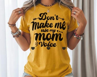 Funny Mom Shirt, Don't Make Me Use My Voice, Sarcastic Life Tee