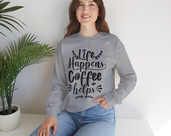 Life Happens Coffee Helps Crewneck, Minimalist Quote Sweatshirt, Cozy Unisex Pullover
