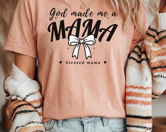 God Made Me Mama Shirt, Christian Faith Tee, Blessed Mother Apparel