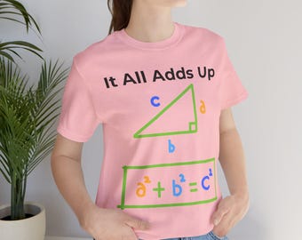 Pythagorean Theorem Math Teacher Shirt, It All Adds Up Tee, STEM Geek Apparel