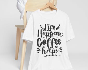 Life Happens Coffee Helps T-Shirt | Hand-Lettered Coffee Lover Tee