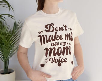 Funny Mom Voice Shirt, Mother's Day Humor Tee, Birthday Gift for Mom