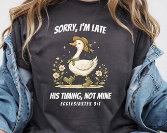 Christian Shirt, Sorry I'm Late His Timing Not Mine Shirt, Ecclesiastes 3:1 Tee, Funny Faith Tee, Cute Christian Goose Tee, Bible Verse Tee