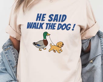 Golden Retriever Shirt, He Said Walk The Dog Tee, Funny Duck Walking Dog Shirt, Dog Lover Gift, Golden Puppy Humor Tee