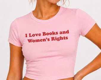 I Love Books And Womens Rights Baby Tee, Feminist Book Lover Gift, Reading Activist Crop Top