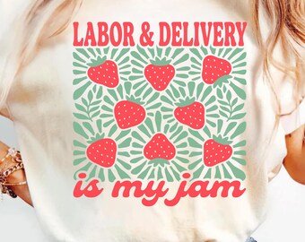 Labor & Delivery Is My Jam Shirt, Labor Delivery Nurse Gift, L and D Strawberry Shirt, OB Nurse Tee, Midwife Tshirt