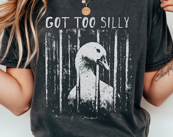 Got Too Silly Goose Shirt Shirt, Funny Goose Meme Gift, Sarcastic Goose Gag Tshirt, Vintage Silly Graphic Tee
