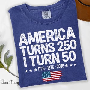 America Turns 250 I Turn 50 Shirt, Patriotic Grandparent Birthday Gift, 250th Anniversary Tee, 1776 1976 2026 Shirt image 5