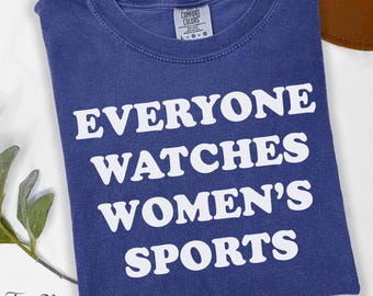 Everyone Watches Women's Sports Shirt, Women’s Sports Fan Gift, Women Empowerment Tee