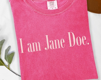 I am Jane Doe Tee, Justice for Women Gift, Support Survivors Tshirt, Womens Rights Shirt, Feminist Activist Sweatshirt