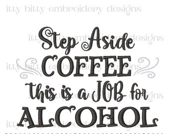 Sarcastic Alcohol Saying Embroidery Design: Step Aside Coffee (Digital Download)