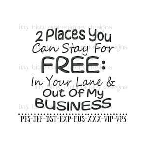 Puede incluir: Diseño de bordado en blanco y negro con el texto "2 Places You Can Stay For FREE: In Your Lane & Out Of My Business". El diseño también incluye el texto "PES-JEF-DST-EXP-HUS-XXX-VIP-VP3".