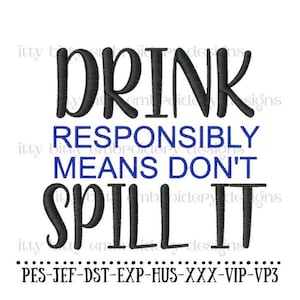 Puede incluir: Diseño de bordado en blanco y negro que dice "Drink Responsibly Means Don't Spill It".