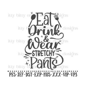May include: Black and white graphic design with the text "Eat, Drink & Wear Stretchy Pants".