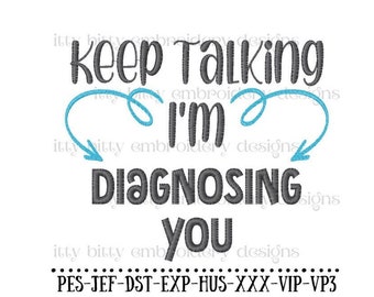 Keep Talking I'm Diagnosing You Machine Embroidery Design, Embroidery Patterns, Digital Embroidery Files, 4x4 and 5x7 Hoop Size, Dish Towel