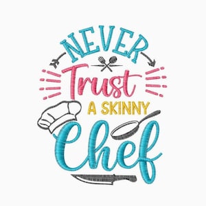 May include: Embroidered design featuring the text "Never Trust a Skinny Chef" in a circle. The design includes a chef's hat, a frying pan, a knife, and a fork and spoon crossed.