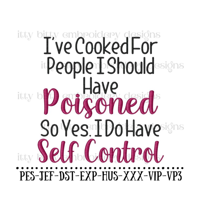 Puede incluir: Fondo blanco con texto negro y magenta que dice "I've Cooked For People I Should Have Poisoned So Yes, I Do Have Self Control." Debajo, tipos de archivos de dise&ntilde;o de bordado.