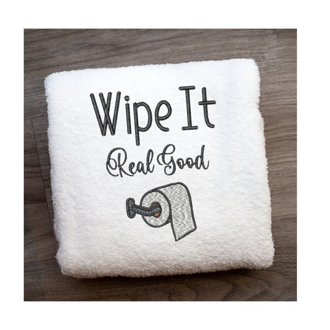Funny Bathroom Embroidery Designs, Wipe It Real Good Embroidery Design