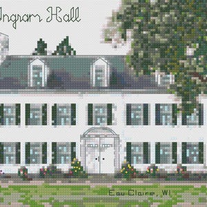 May include: A cross-stitch depiction of Ingram Hall, a white building with green shutters and a dark green roof. The text "Ingram Hall" is above the building, and "Eau Claire, WI" is below. Trees and greenery frame the building.
