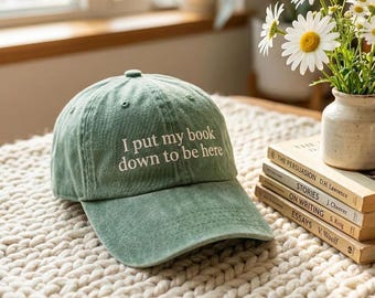Embroidered I put my book down to be here washed hat, Embroidered Reading Hat, Bookish Hat, Gift For Her, Book Lover Gift