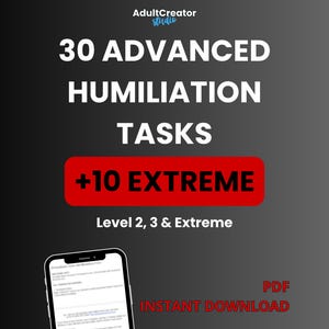 May include: Digital download graphic with the text "30 ADVANCED HUMILIATION TASKS" and "+10 EXTREME" on a black and gray gradient background. The words "Level 2, 3 & Extreme" are also present. A smartphone displays text. The words "PDF" and "INSTANT DOWNLOAD" are also present.
